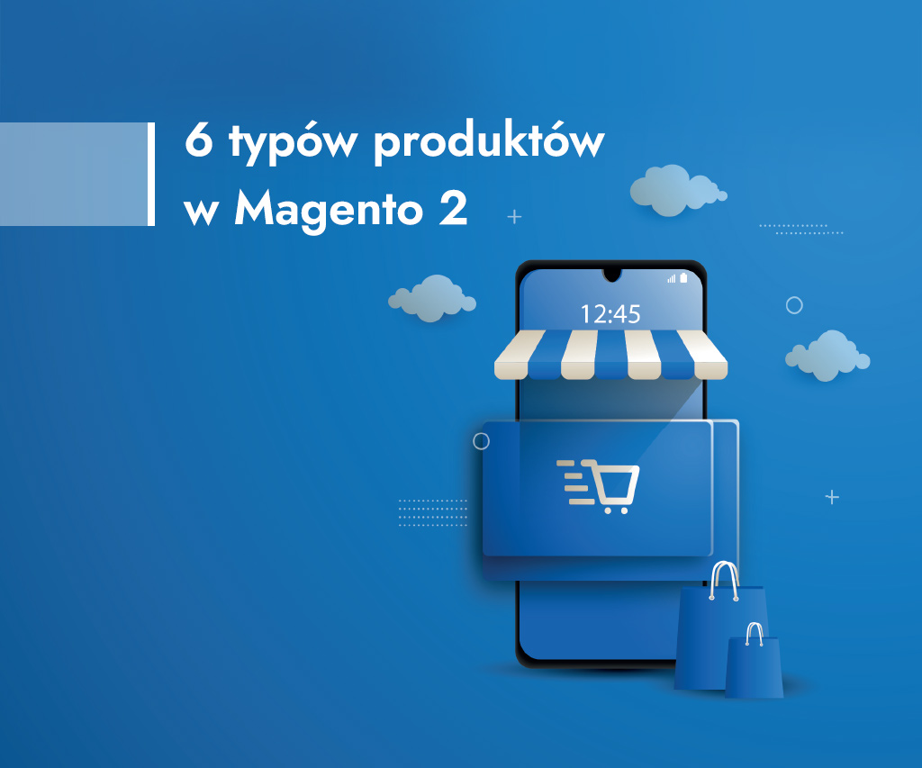 6 typów produktów, które warto dodać w Magento 2